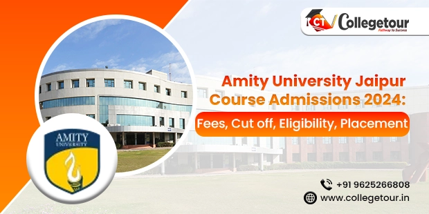 Amity University Jaipur Course Admissions 2024: Fees, Cut off, Eligibility, Placement