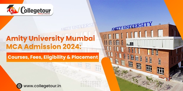 Amity University Mumbai MCA Admission 2024: Courses, Fees, Eligibility & Placement