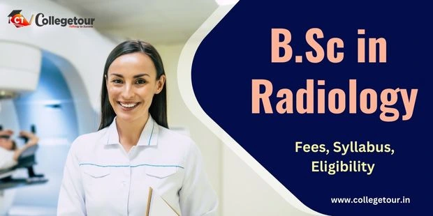 BSc in Radiology: Fees, Syllabus, Eligibility