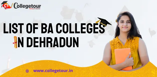 List of BA Colleges in Dehradun Admission & Fees 2024