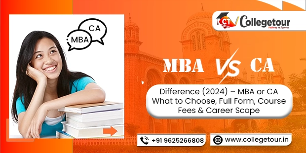 MBA vs CA Difference (2024) – MBA or CA What to Choose, Full Form, Course Fees & Career Scope