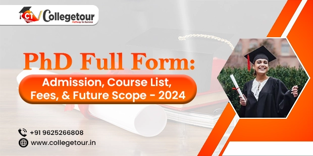 PhD Full Form: Admission, Course List, Fees, & Future Scope - 2024