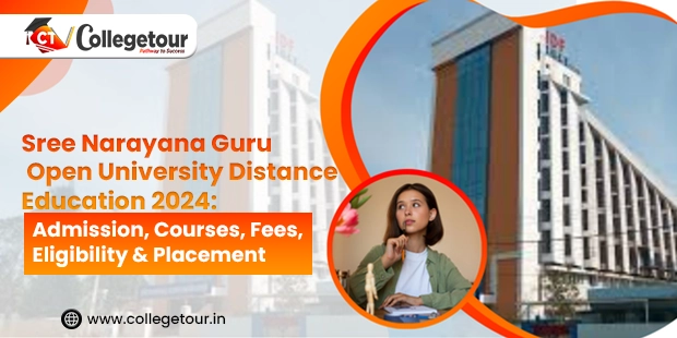 Sree Narayana Guru Open University Distance Education 2024: Admission, Courses, Fees, Eligibility & Placement