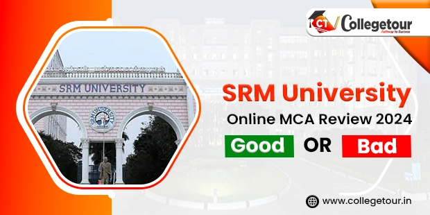 SRM University Online MCA review 2024 - Good or Bad?