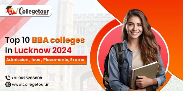 Top 10 BBA colleges in Lucknow 2024: Admission, Fees, Placements, and Exams