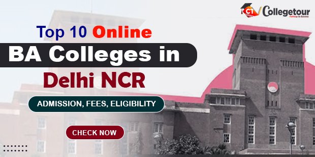Top 10 Online BA Colleges in Delhi NCR: Fees, Admission 2024