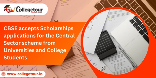 CBSE accepts Scholarships applications for the Central Sector  scheme from Universities and College students