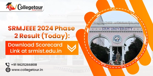 SRMJEEE 2024 Phase 2 Result (Today): Download Scorecard Link at srmist.edu.in